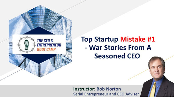 Top Startup Mistake #1 - War Stories From A Seasoned CEO