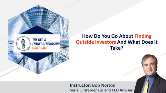 How Do You Go About Finding Outside Investors and What Does It Take?
