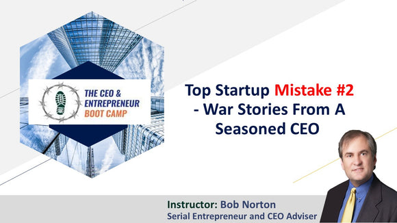 Top Startup Mistake #2 - War Stories From A Seasoned CEO 