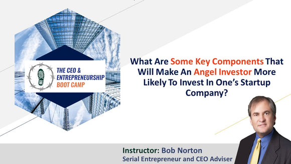What Are Some Key Components That Will Make An Angel Investor More Likely To Invest In One’s Startup Company?
