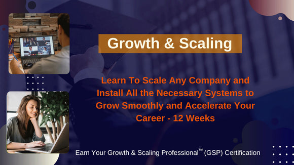 Growth & Scaling Certification Program - 12-weeks - Learn to Grow and Scale Any Company Smoothly