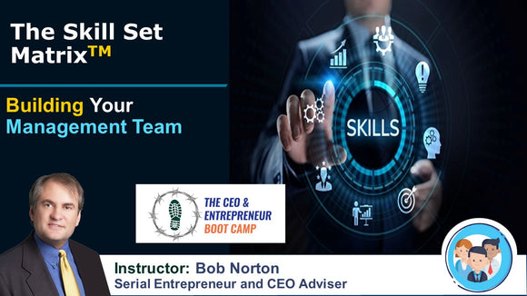 Building Your Management Team - The Skill Set Matrix (TM) - Available Nowhere Else